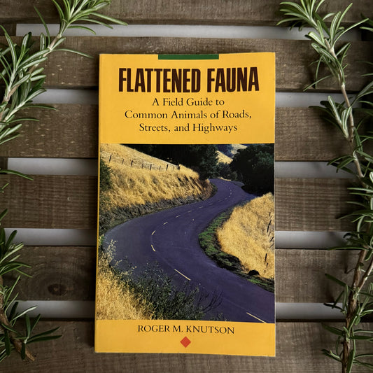 Flattened Fauna – A Field Guide to Common Animals of Roads, Streets & Highways | Roger M. Knutson