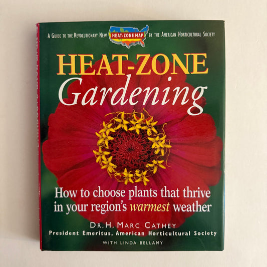 Heat-Zone Gardening: How to Choose Plants That Thrive in Your Region’s Warmest Weather (Hardcover)
