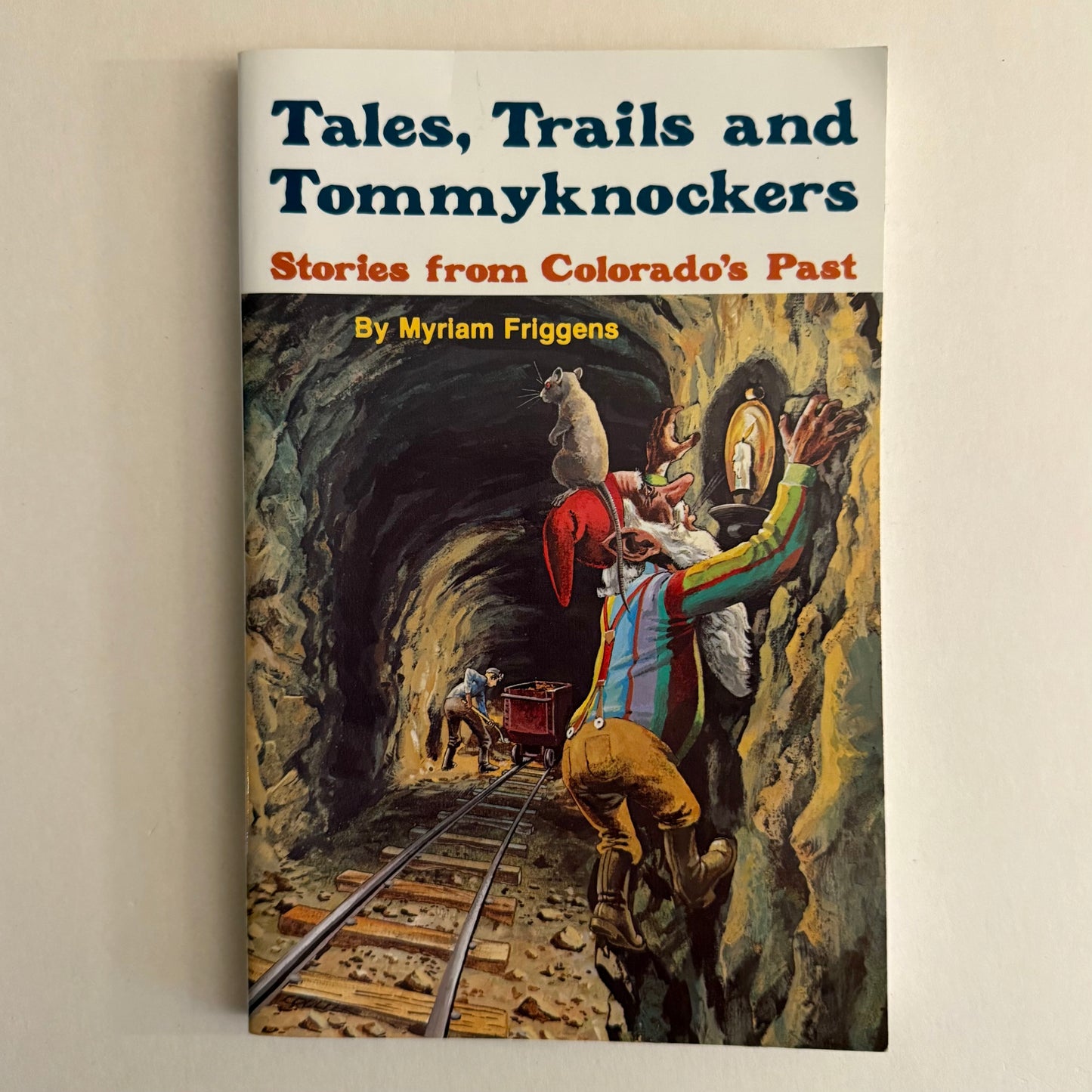 Tales, Trails and Tommyknockers: Stories from Colorado’s Past