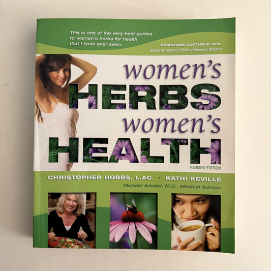 Women’s Herbs, Women’s Health (Revised Edition)
A Practical Guide to Herbal Medicine for Women