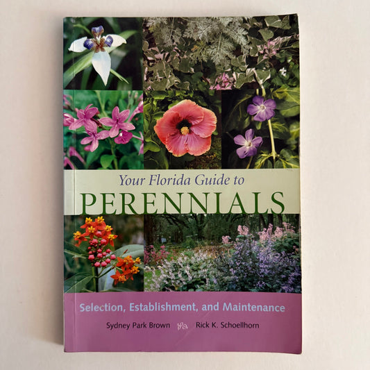 Your Florida Guide to Perennials: Selection, Establishment, and Maintenance
by Sydney Park Brown & Rick K. Schoellhorn (Paperback)